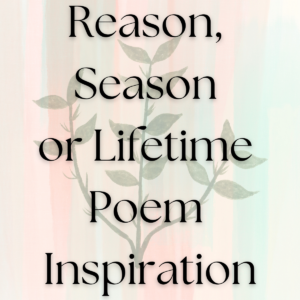 11 Reason, Season &amp; A Lifetime Poem Inspiration - Aestheticpoems